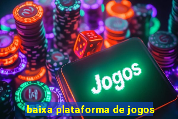 baixa plataforma de jogos